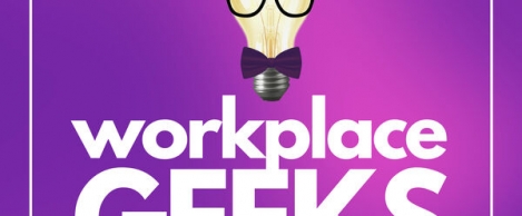 Workplace Geeks assemble. Workplace heavyweights launch new podcast series