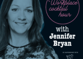 All change. Jennifer Bryan on the Workplace Cocktail Hour